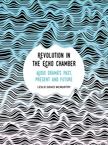 Revolution in the Echo Chamber: Audio Drama's Past, Present and Future von Intellect (UK)